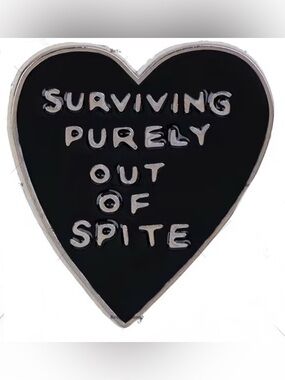 Black Heart Enamel Pin - "Surviving Purely Out Of Spite" NEW